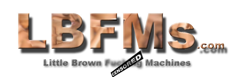 LBFMs.com - Little Brown Fucking Machines